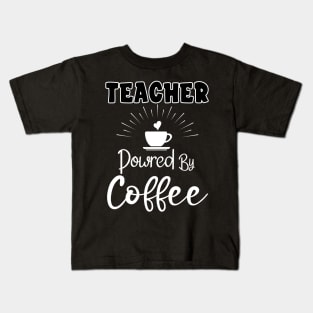 Teacher Powered By Coffee Kids T-Shirt